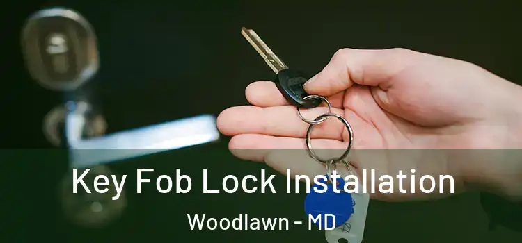  Key Fob Lock Installation Woodlawn - MD